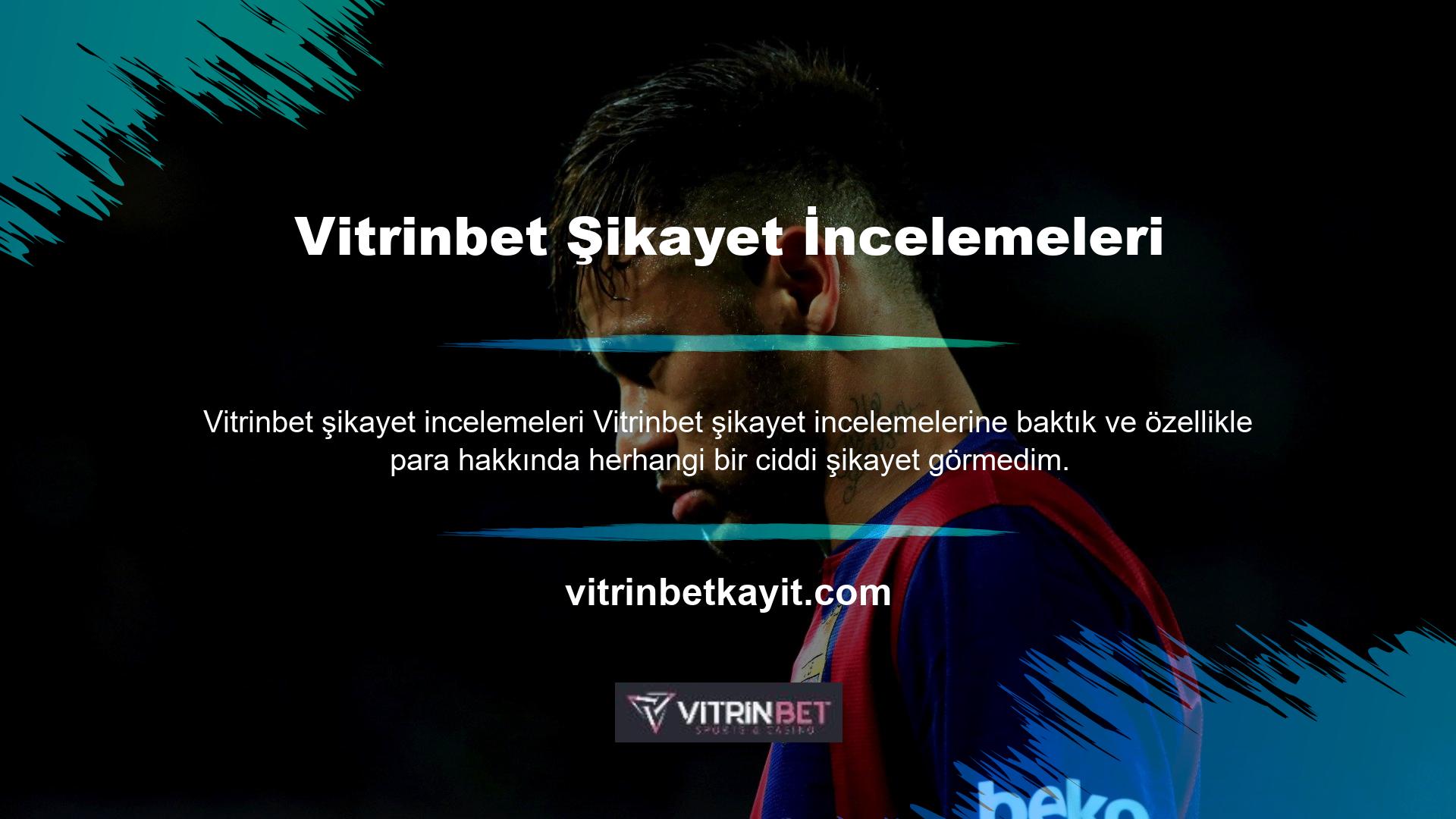 Vitrinbet müşterilerle doğrudan konuşmuyor çünkü güvenilir ve parayı ele almada iyidir